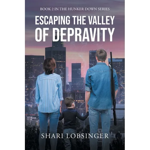 Escaping the Valley of Depraviy: Book 2 in the Hunker Down Series