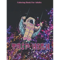 Trip High Coloring Book For Adults: The Stoner's Psychedelic Coloring With 30 Cool Images For Absolute Relaxation and Stress Relief