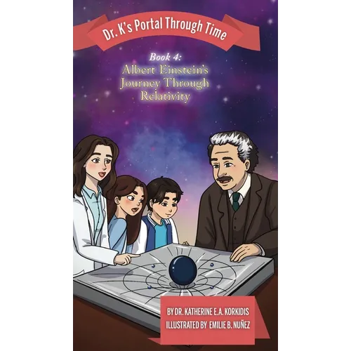 Book 4 - Albert Einstein's Journey Through Relativity: Dr. K's Portal Through Time
