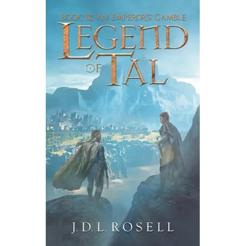 Legend of Tal: An Emperor's Gamble (Book 3 of the Complete Epic Fantasy Series)