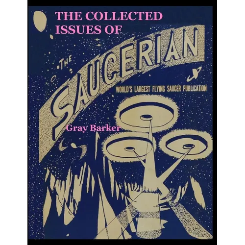The Collected Issues of The Saucerian: World's Largest Flying Saucer Publication