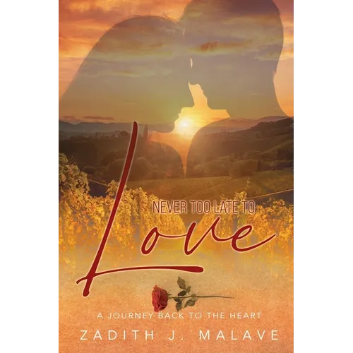 Never Too Late To Love: A Journey Back To The Heart