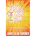 All Those Explosions Were Someone Else's Fault