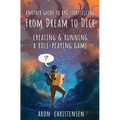 From Dream To Dice: Creating & Running a Role-Playing Game