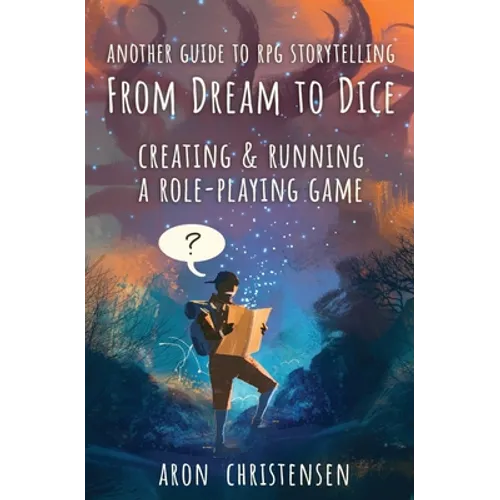 From Dream To Dice: Creating & Running a Role-Playing Game