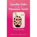 Sparkly Cakes & Cinnamon Swirls: Stories & Poems
