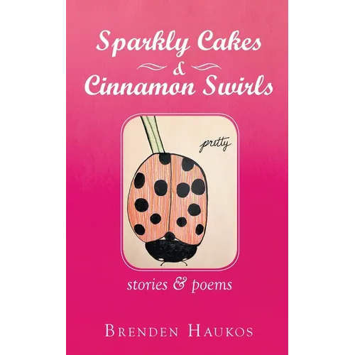 Sparkly Cakes & Cinnamon Swirls: Stories & Poems