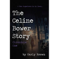 The Celine Bower Story: Chronicle One