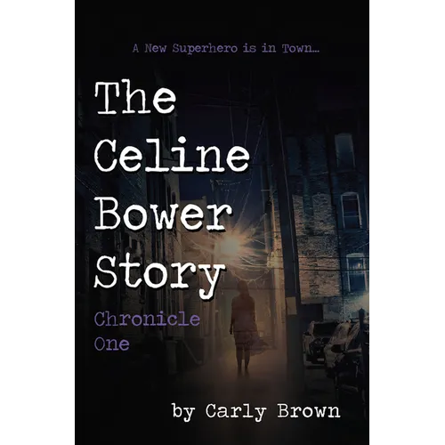 The Celine Bower Story: Chronicle One