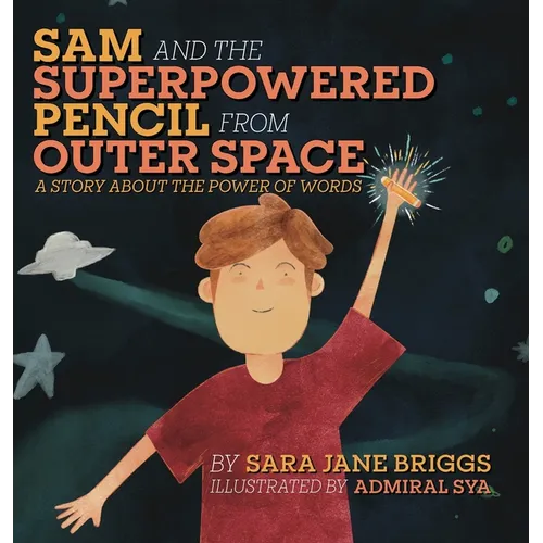 Sam and the Superpowered Pencil from Outer Space: A story about the power of words