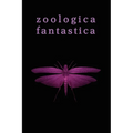 Zoologica Fantastica: An Anthology of Strange Creatures in Classic Cryptofiction