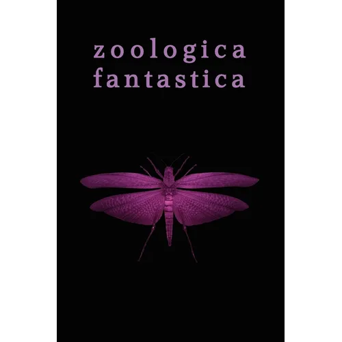 Zoologica Fantastica: An Anthology of Strange Creatures in Classic Cryptofiction