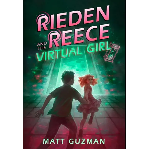 Rieden Reece and the Virtual Girl: A Middle-Grade Sci-Fi Adventure