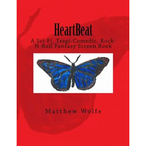 HeartBeat: A Sci-fi, Tragi-Comedic, Rock-N-Roll Fantasy Screen Book
