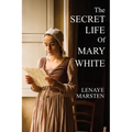 The Secret Life of Mary White: Darkness Into Light