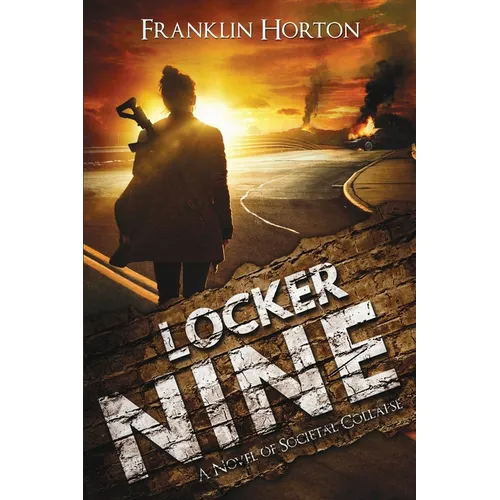 Locker Nine: A Novel of Societal Collapse: Book One in The Locker Nine Series