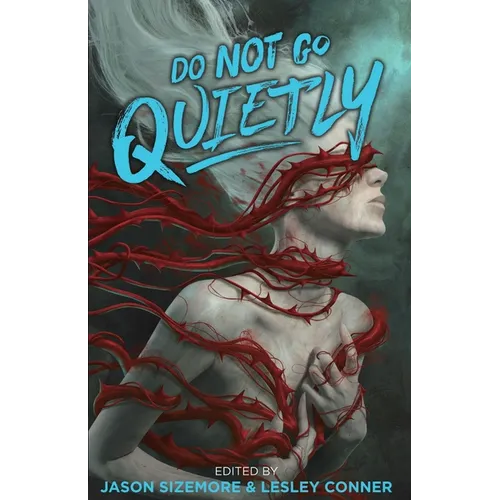 Do Not Go Quietly: An Anthology of Victory in Defiance
