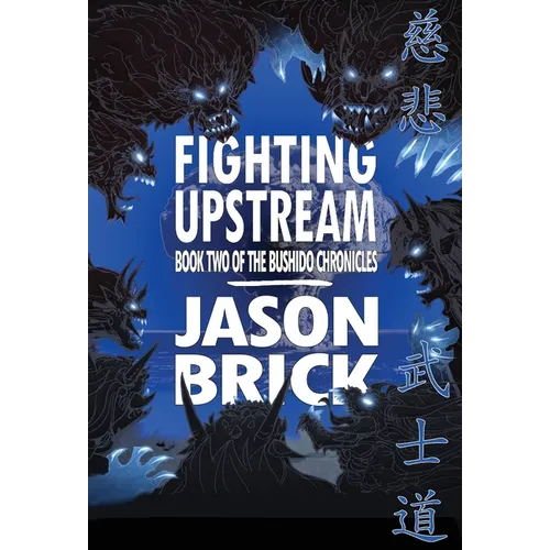 Fighting Upstream: Book Two of The Bushido Chronicles