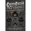 Cryptofiction - Volume III. A Collection of Fantastical Short Stories of Sea Monsters, Dangerous Insects, and Other Mysterious Creatures (Cryptofictio