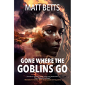 Gone Where the Goblins Go