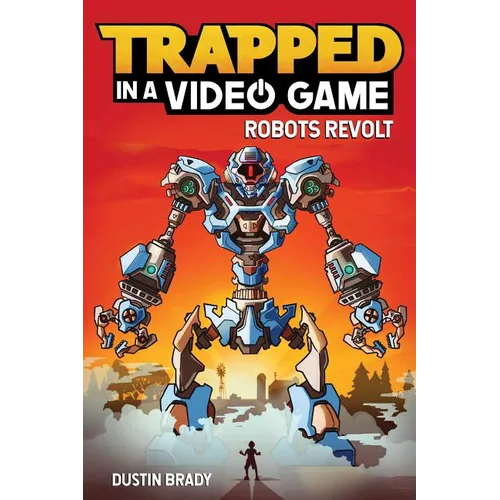Trapped in a Video Game: Robots Revolt Volume 3