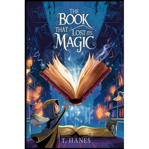 The Book That Lost Its Magic: A Middle-Grade Fantasy Adventure for kids 9-12: A whimsical middle-grade fantasy about a book without spells, a quest fo