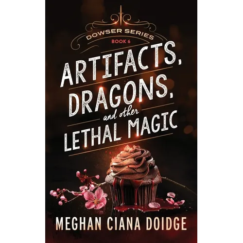 Artifacts, Dragons, and Other Lethal Magic