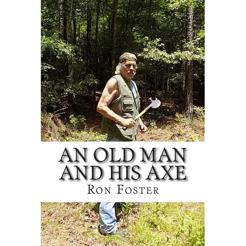 An Old Man And His Axe: A Prepper fiction book of survival in an EMP grid down post apocalyptic world
