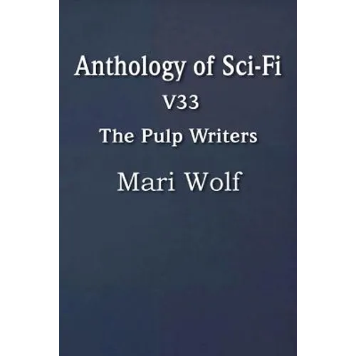 Anthology of Sci-Fi V33, the Pulp Writers - Mari Wolf