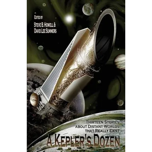 A Kepler's Dozen: Thirteen Stories About Distant Worlds That Really Exist