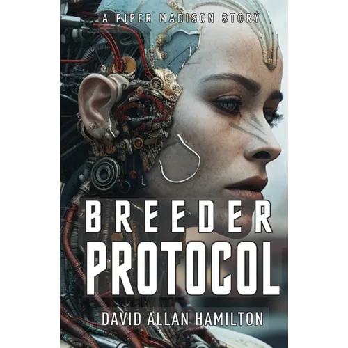 Breeder Protocol: A Piper Madison Action and Adventure Science Fiction Story - Book 3