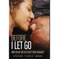 Before I Let Go ...: How Far Do You Go To Keep Your Soulmate?