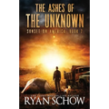 The Ashes of the Unknown: A Post-Apocalyptic Survival Thriller Series
