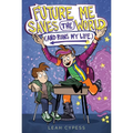 Future Me Saves the World (and Ruins My Life)