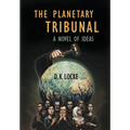 The Planetary Tribunal: A Novel of Ideas