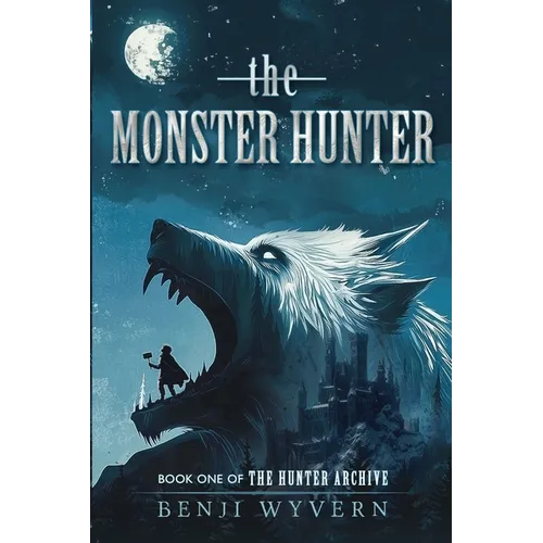 The Monster Hunter: Book One of the Hunter Archive