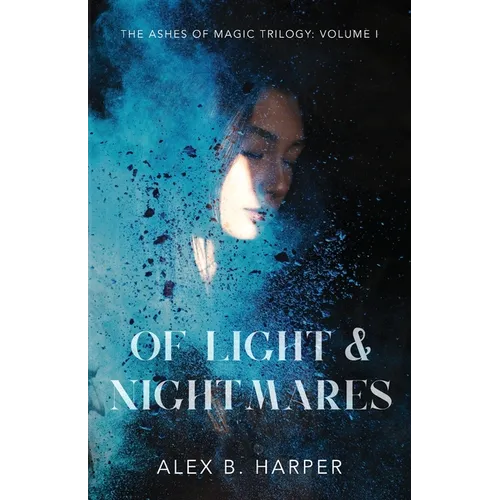Of Light and Nightmares: The Ashes of Magic Trilogy, Volume I
