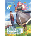 My Quiet Blacksmith Life in Another World: Volume 6 (Light Novel)