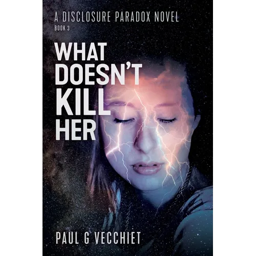 What Doesn't Kill Her: A Disclosure Paradox series novel, Book 3