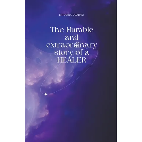 The Humble and extraordinary story of a HEALER