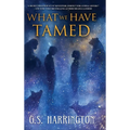 What We Have Tamed