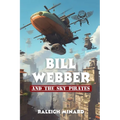Bill Webber: And the Sky Pirates