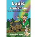 Louie the Leprechaun: The Pot of Gold at the End of the Rainbow