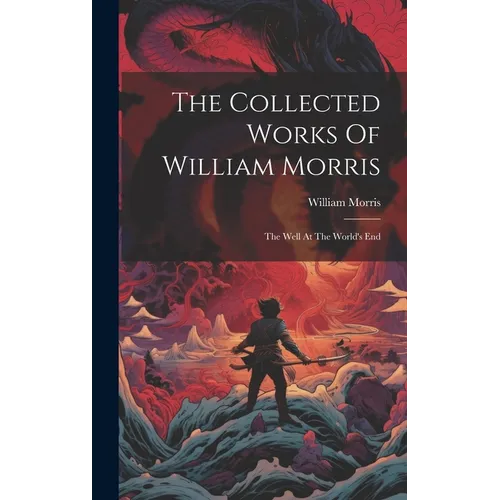 The Collected Works Of William Morris: The Well At The World's End