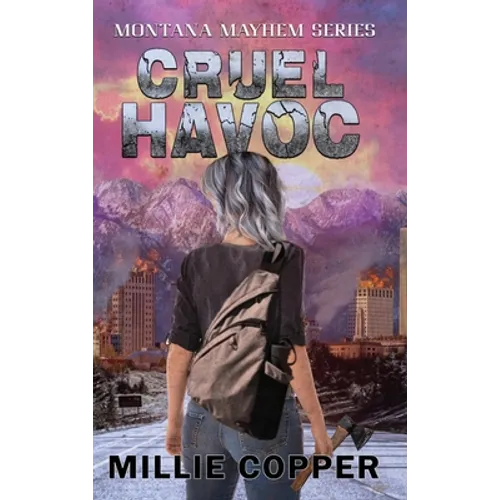 Cruel Havoc: Montana Mayhem Book 4 America's New Apocalypse