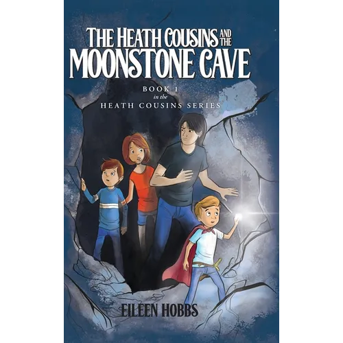 The Heath Cousins and the Moonstone Cave: Book 1 in the Heath Cousins Series
