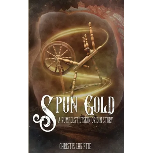 Spun Gold: A Rumpelstiltskin Origin Story