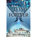 When Living Becomes Forever