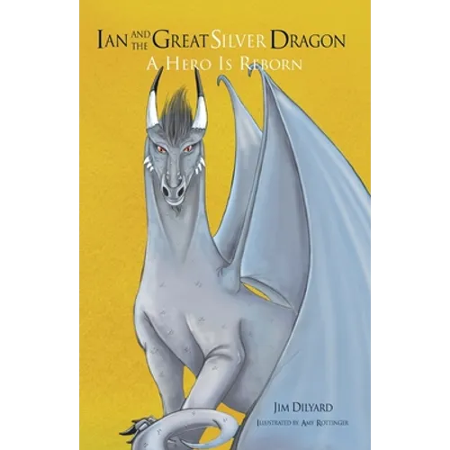 Ian and The Great Silver Dragon: A Hero is Reborn