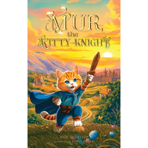 Mur, the Kitty-Knight: A Fantasy Chapter Book for Kids Ages 8-12 with 25 Full-Color Illustrations